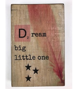 Tekstblok Dream big little one  10x15  meisje