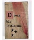 Tekstblok Dream big little one  10x15  meisje