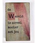 Tekstblok de Wereld is zoveel mooier met jou 10x15 meisje