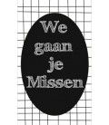 Klein kaartje 5 bij 8,5 cm met tekst we gaan je missen